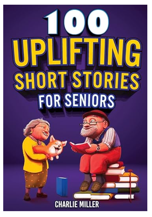 100 Uplifting Short Stories for Seniors: Funny and True Easy to Read